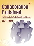 Collaboration Explained: Facilitation Skills for Collaborative Leaders (Agile Software Development S