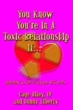 You Know You're in a Toxic Relationship If...: (and How to Tell if
You Are OUT of a Toxic Relationship)