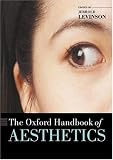 The Oxford Handbook of Aesthetics (Oxford Handbooks) 