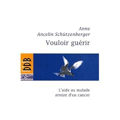 Vouloir gu�rir : L'aide au malade atteint d'un cancer