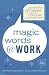 Books : Magic Words at Work: Powerful Phrases to Help You Conquer the Working World