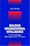 Building Organizational Intelligence: A Knowledge Management Primer