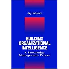 Building Organizational Intelligence: A Knowledge Management Primer