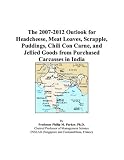 The 2007-2012 Outlook for Headcheese, Meat Loaves, Scrapple, Puddings, Chili Con Carne, and Jellied Goods from Purchased Carcasses in India