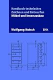 Handbuch technisches Zeichnen und Entwerfen. Moebel und Innenausbau
