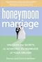 Honeymoon Marriage: Discover the Secrets to Achieving the Marriage of Your Dreams