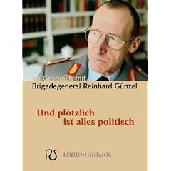 Und pl�tzlich ist alles politisch. Im Gespr�ch mit Brigadegeneral Reinhard G�nzel