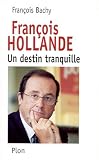 Fran�ois Hollande - Un destin tranquille