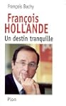Fran�ois Hollande - Un destin tranquille