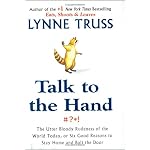 Talk to the Hand: The Utter Bloody Rudeness of the World Today, or Six Good Reasons to Stay Home and Bolt the Door book cover