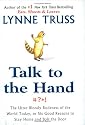 Talk to the Hand: The Utter Bloody Rudeness of the World Today, or Six Good Reasons to Stay Home and Bolt the Door