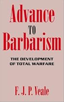Advance to Barbarism: The Development of Total Warfare from Sarajevo to Hiroshima
