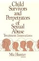 Child Survivors and Perpetrators of Sexual Abuse: Treatment Innovations