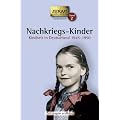 Nachkriegs-Kinder: Kindheit in Deutschland 1945-1950. 67 Geschichten und Berichte von Zeitzeugen