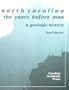 North Carolina: The Years Before Man : A Geologic History