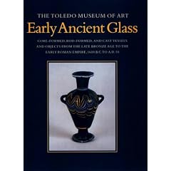Early Ancient Glass: Core-formed, Rod-formed and Cast Vessels and Objects from the Late Bronze Age to the Early Roman Empire, 1600 B.C. to A.D.50