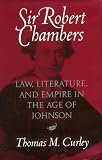 Sir Robert Chambers: Law, Literature, And Empire In The Age Of Johnson