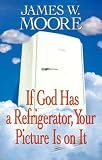 If God Has a Refrigerator, Your Picture Is on It