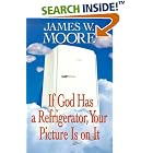 If God Has a Refrigerator, Your Picture Is on It by James W. Moore
