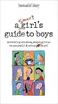 A Smart Girls Guide to Boys: Surviving Crushes, Staying True to Yourself & Other Stuff