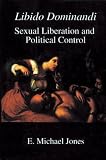 Libido Dominandi: Sexual Liberation & Political Control
