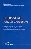 Le français par la chanson: Nouvelles approches de l\'enseignement de la langue et de la civilisation françaises à travers la chanson populaire contemporaine