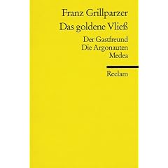 Das goldene Vliess: Dramatisches Gedicht in drei Abteilungen. (Der Gastfreund, Die Argonauten, Medea)