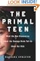 The Primal Teen: What the New Discoveries about the Teenage Brain Tell Us about Our Kids