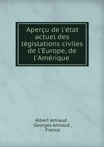 AperÃ§u de l'Ã©tat actuel des lÃ©gislations civiles de l'Europe, de l'AmÃ©rique .