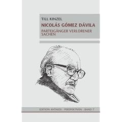 Nicol�s G�mez D�vila. Parteig�nger verlorener Sachen.