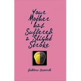 Your Mother Has Suffered a Slight Stroke