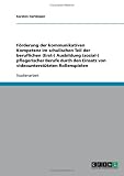 F�rderung der kommunikativen Kompetenz im schulischen Teil der beruflichen (Erst-) Ausbildung (sozial-) pflegerischer Berufe durch den Einsatz von videounterst�tzten Rollenspielen
