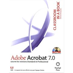 Classroom in a Book Adobe Acrobat 7.0 : Version fran�aise (1C�d�rom)