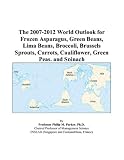 Review ICON Group International, Inc.  / The 2007-2012 World Outlook for Frozen Asparagus, Green Beans, Lima Beans, Broccoli, Brussels Sprouts, Carrots, Cauliflower, Green Peas, and Spinach