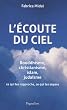 L'�coute du ciel : Bouddhisme, christianisme, islam, juda�sme, ce qui les rapproche, ce qui les s�pare