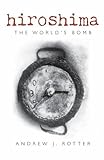 Hiroshima: The World's Bomb (The Making of the Modern World)