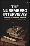 The Nuremberg Interviews: Conversations with the Defendants and Witnesses