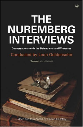 The Nuremberg Interviews: Conversations with the Defendants and Witnesses
