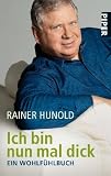 Ich bin nun mal dick: Ein Wohlf&uuml;hlbuch - Rainer Hunold