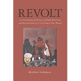 Revolt: An Archaeological History of Pueblo Resistance and Revitalization in 17th Century New Mexico (The Archaeology of Colonialism in Native North America)