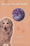  : Six Lessons With Delphi: How to Live Happily With All Life