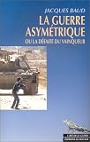 La Guerre asym�trique ou la D�faite du vainqueur