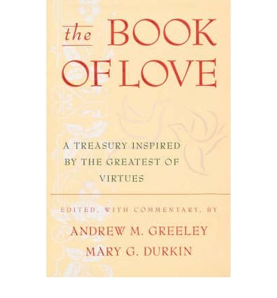 [(The Book of Love: A Treasury Inspired by the Greatest of Virtues)] [Author: Andrew M Greeley] published on (February, 2005)