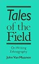 Tales of the Field: On Writing Ethnography (Chicago Guides to Writing, Editing, and Publishing)