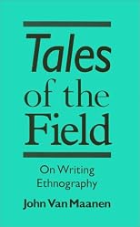 Tales of the Field: On Writing Ethnography (Chicago Guides to Writing, Editing, and Publishing)