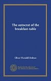 The autocrat of the breakfast-table
