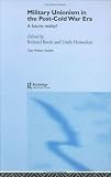 Military Unionism In The Post-Cold War Era (Cass Military Studies)