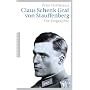 Claus Schenk Graf von Stauffenberg: Die Biographie