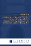 The W.G.N: a handbook of newspaper administration, editorial, advertising, production, circulation, minutely depicting, in word and picture, 