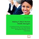 making it black women middle managers a qualitative study of the experiences of black women who have held middle